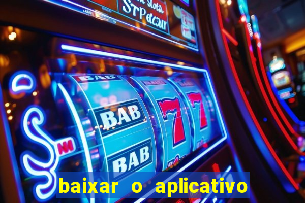 baixar o aplicativo do jogo do tigrinho